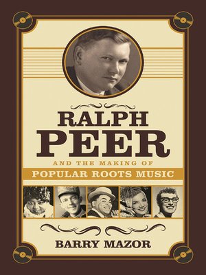 Ralph Peer and the Making of Popular Roots Music - ebook